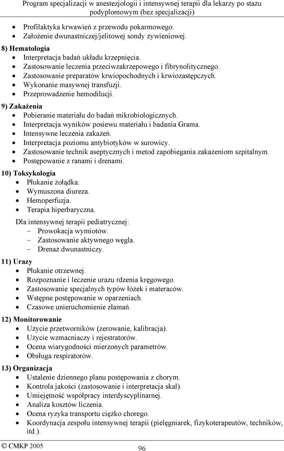 9) Zakażenia Pobieranie materiału do badań mikrobiologicznych. Interpretacja wyników posiewu materiału i badania Grama. Intensywne leczenia zakażeń. Interpretacja poziomu antybiotyków w surowicy.