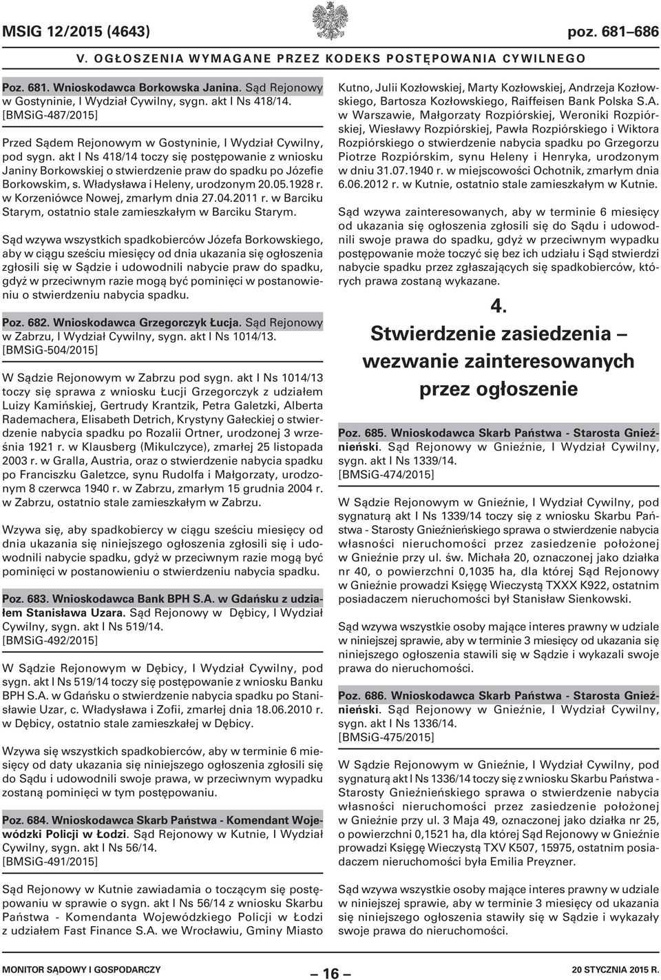 akt I Ns 418/14 toczy się postępowanie z wniosku Janiny Borkowskiej o stwierdzenie praw do spadku po Józefie Borkowskim, s. Władysława i Heleny, urodzonym 20.05.1928 r.