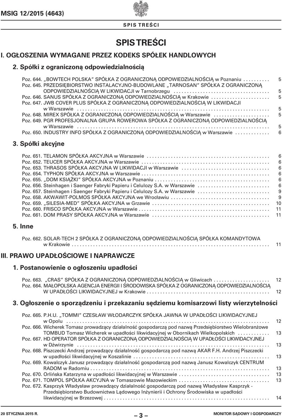 PRZEDSIĘBIORSTWO INSTALACYJNO-BUDOWLANE TARNOSAN SPÓŁKA Z OGRANICZONĄ ODPOWIEDZIALNOŚCIĄ W LIKWIDACJI w Tarnobrzegu.................................... 5 Poz. 646.