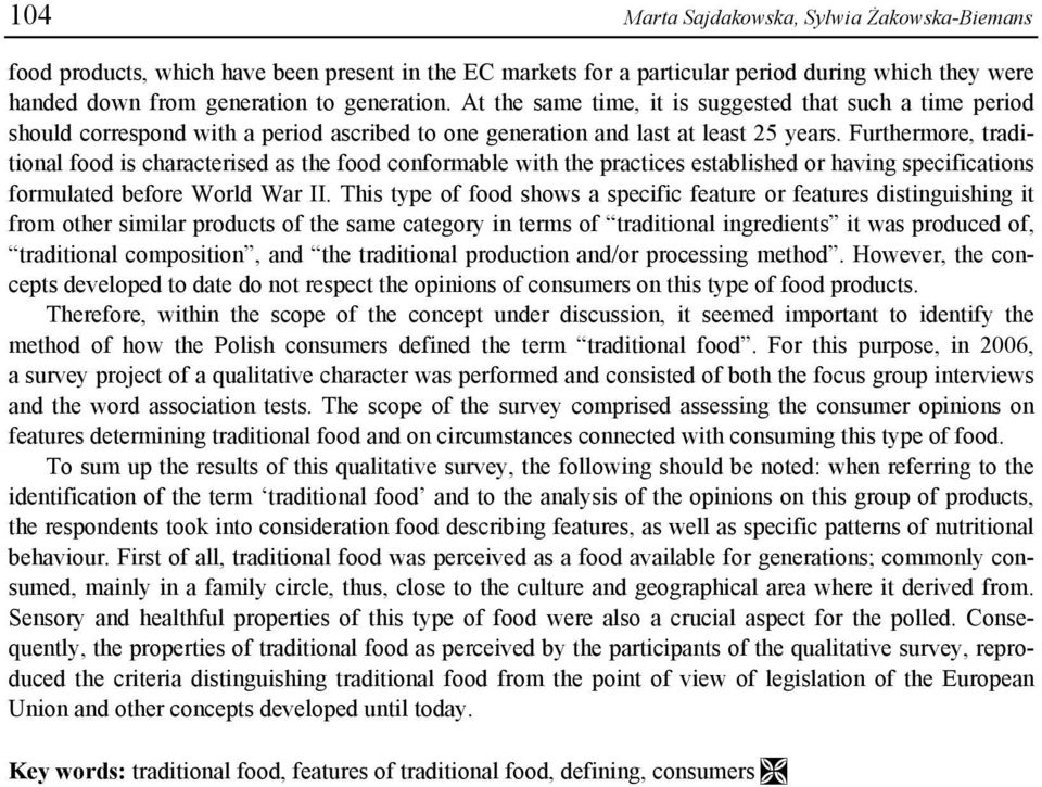 Furthermore, traditional food is characterised as the food conformable with the practices established or having specifications formulated before World War II.