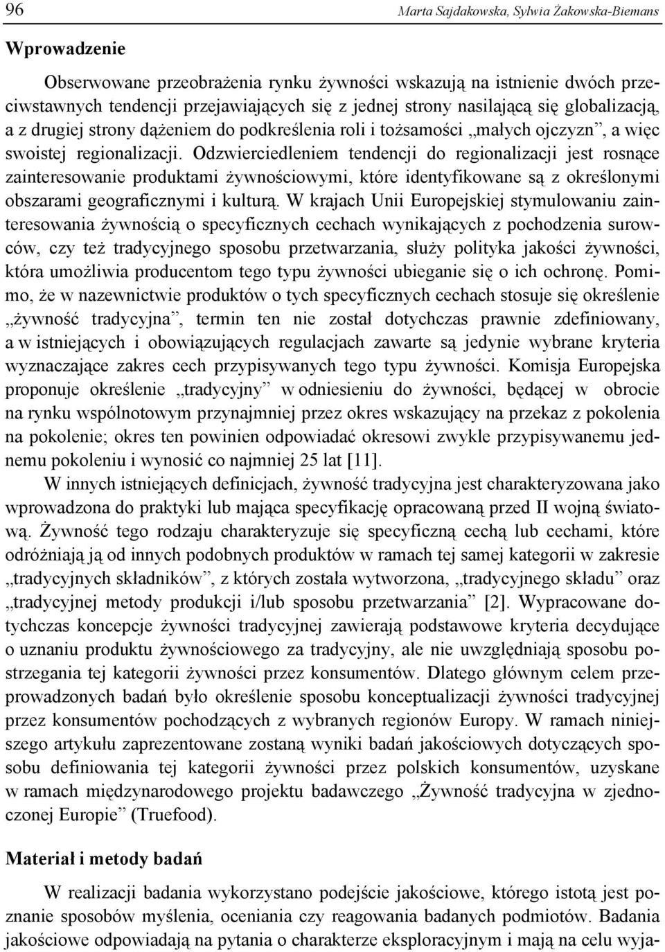 Odzwierciedleniem tendencji do regionalizacji jest rosnące zainteresowanie produktami żywnościowymi, które identyfikowane są z określonymi obszarami geograficznymi i kulturą.