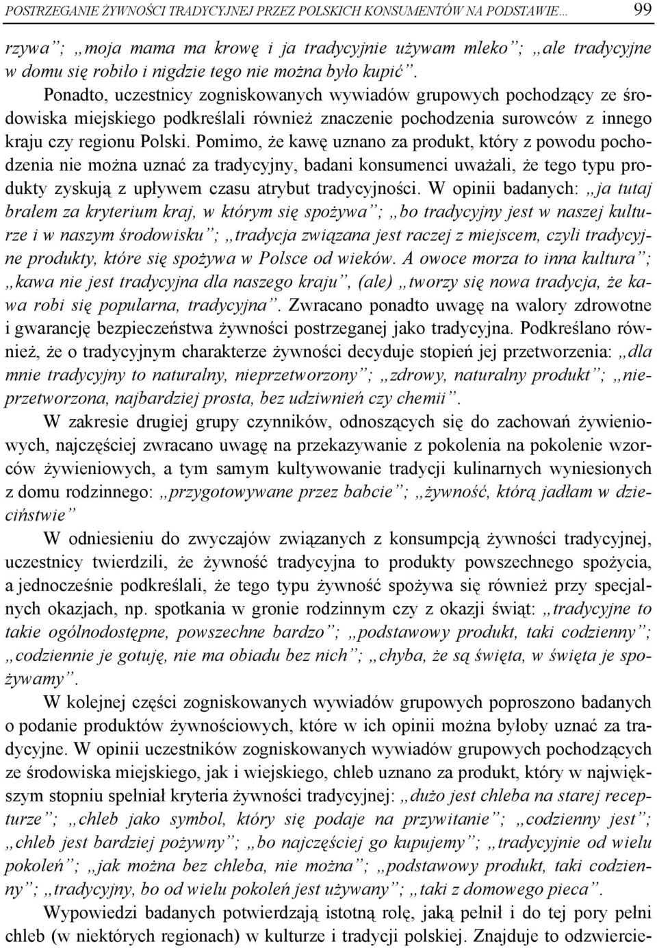 Pomimo, że kawę uznano za produkt, który z powodu pochodzenia nie można uznać za tradycyjny, badani konsumenci uważali, że tego typu produkty zyskują z upływem czasu atrybut tradycyjności.