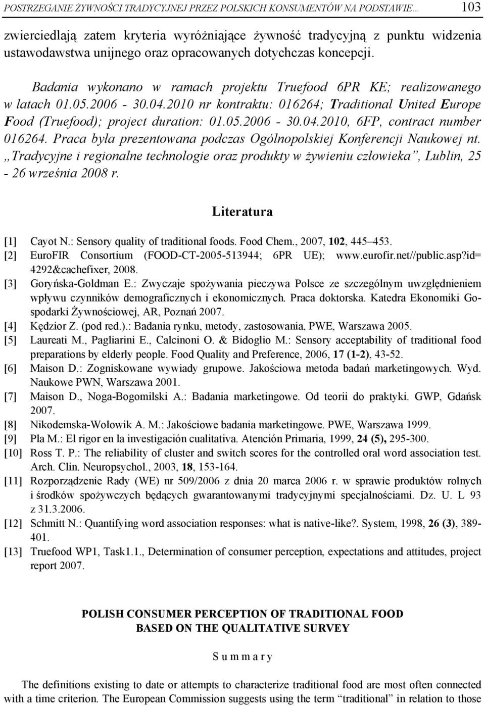 2010 nr kontraktu: 016264; Traditional United Europe Food (Truefood); project duration: 01.05.2006-30.04.2010, 6FP, contract number 016264.