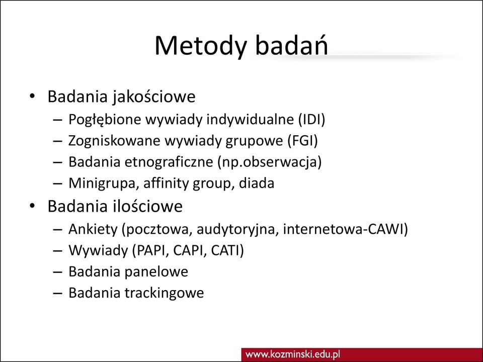 obserwacja) Minigrupa, affinity group, diada Badania ilościowe Ankiety
