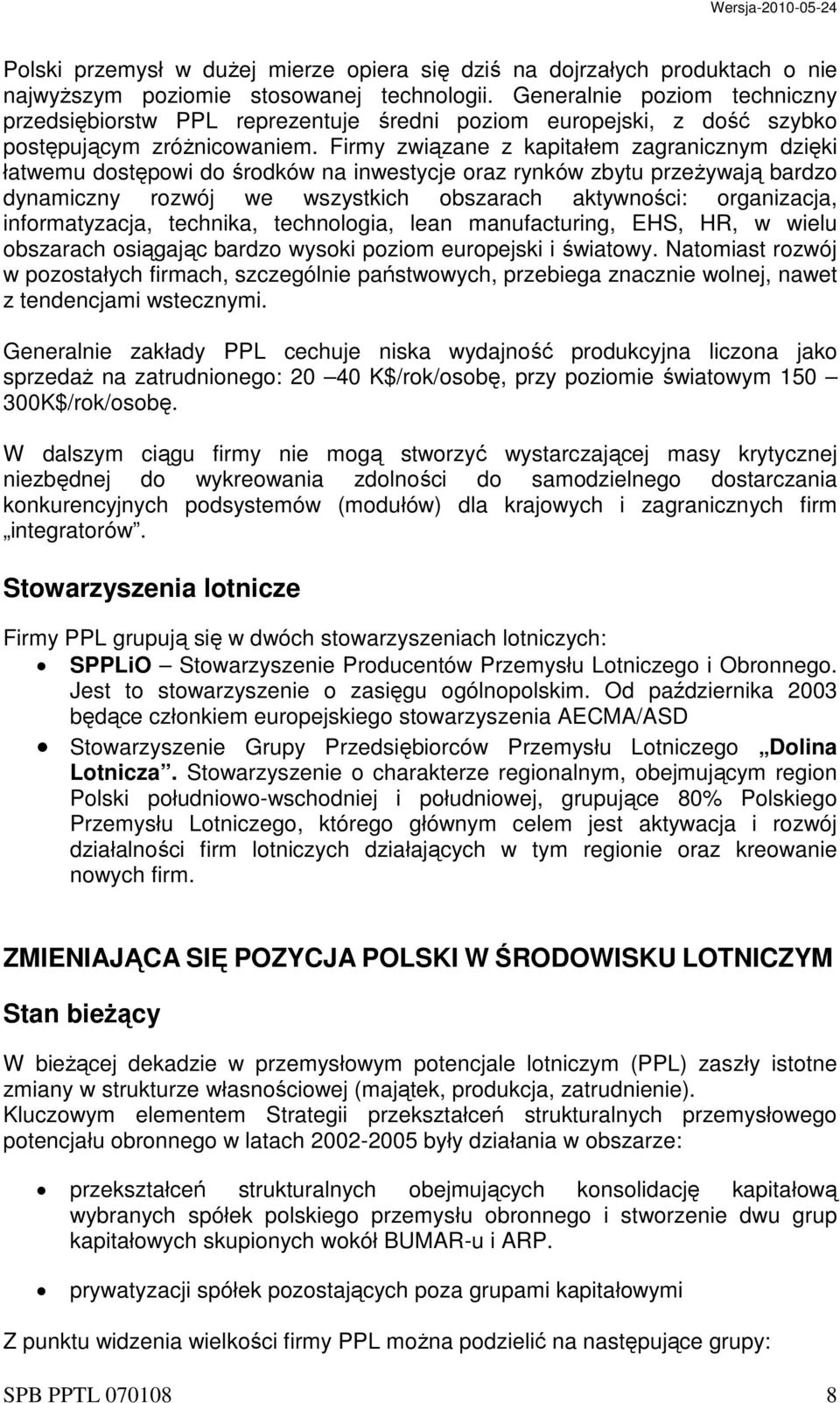 Firmy związane z kapitałem zagranicznym dzięki łatwemu dostępowi do środków na inwestycje oraz rynków zbytu przeżywają bardzo dynamiczny rozwój we wszystkich obszarach aktywności: organizacja,
