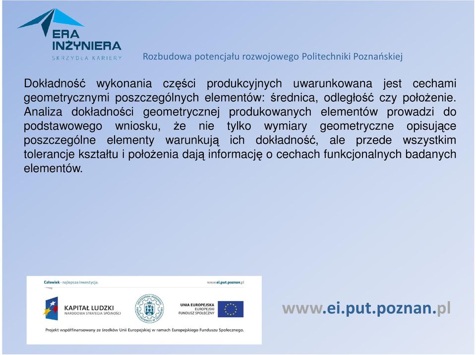 Analiza dokładności geometrycznej produkowanych elementów prowadzi do podstawowego wniosku, Ŝe nie tylko