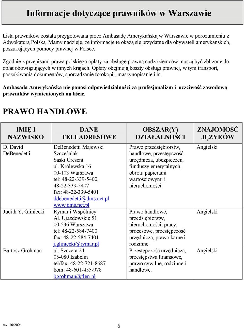 Zgodnie z przepisami prawa polskiego opłaty za obsługę prawną cudzoziemców muszą być zbliżone do opłat obowiązujących w innych krajach.