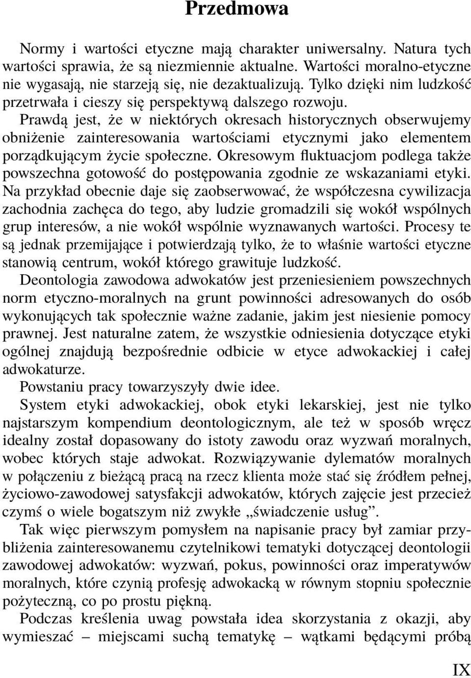 Prawdą jest, że w niektórych okresach historycznych obserwujemy obniżenie zainteresowania wartościami etycznymi jako elementem porządkującym życie społeczne.