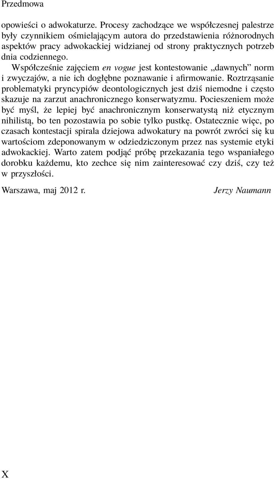 Współcześnie zajęciem en vogue jest kontestowanie dawnych norm i zwyczajów, a nie ich dogłębne poznawanie i afirmowanie.