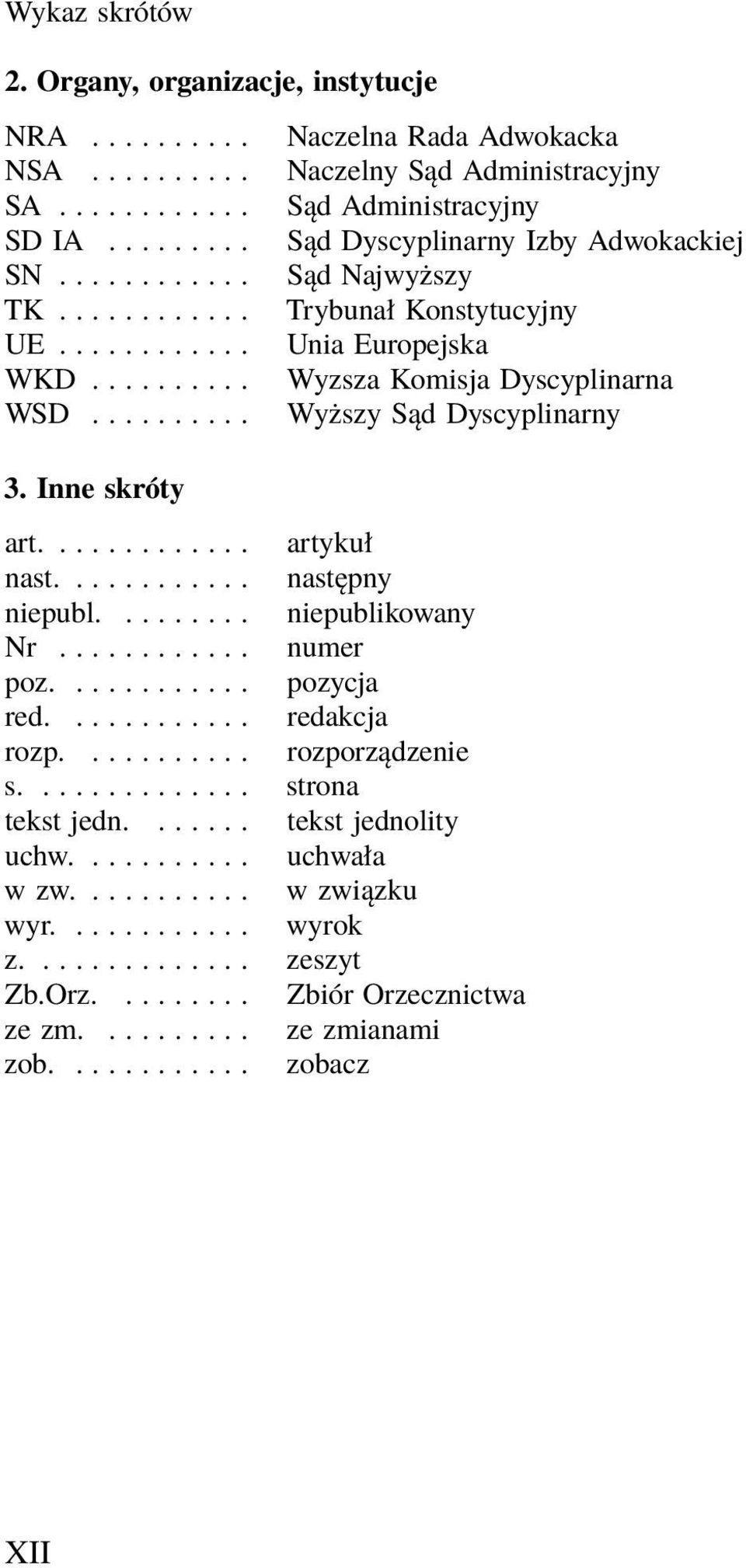 ......... Wyższy Sąd Dyscyplinarny 3. Inne skróty art............. artykuł nast............ następny niepubl......... niepublikowany Nr............ numer poz............ pozycja red............ redakcja rozp.