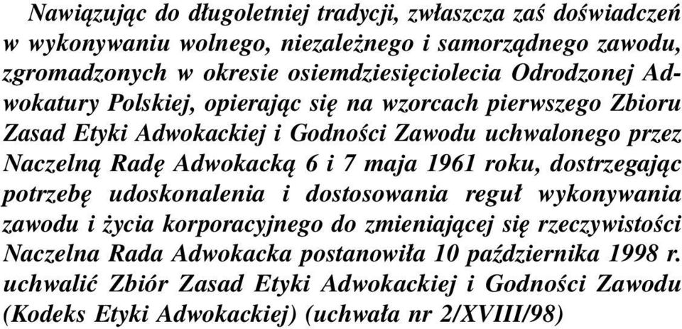 Naczelną Radę Adwokacką 6 i 7 maja 1961 roku, dostrzegając potrzebę udoskonalenia i dostosowania reguł wykonywania zawodu i życia korporacyjnego do zmieniającej