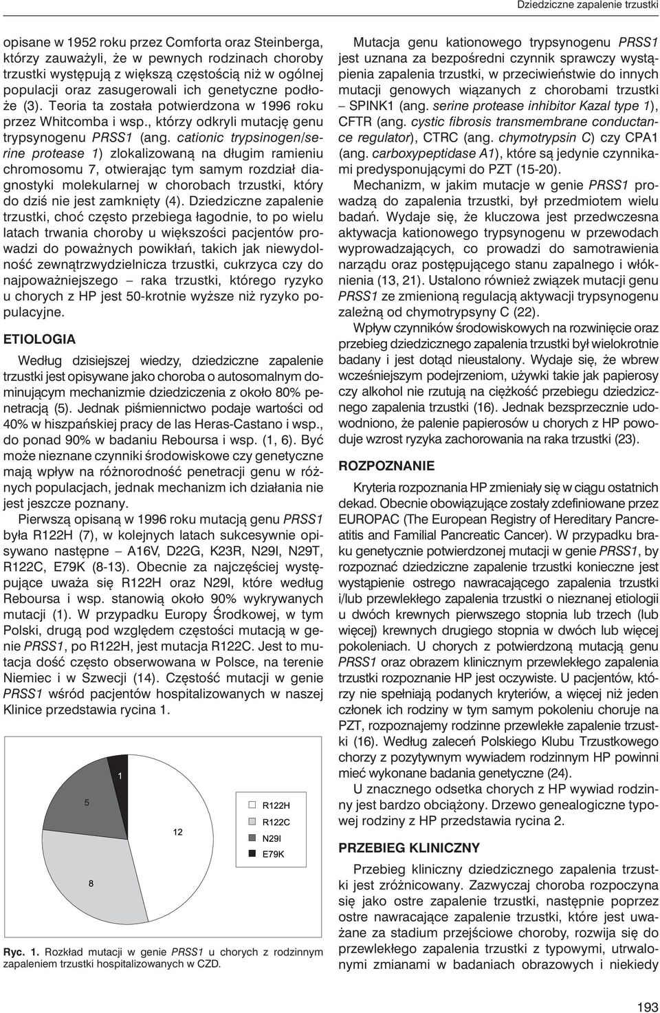cationic trypsinogen/serine protease 1) zlokalizowaną na długim ramieniu chromosomu 7, otwierając tym samym rozdział diagnostyki molekularnej w chorobach trzustki, który do dziś nie jest zamknięty