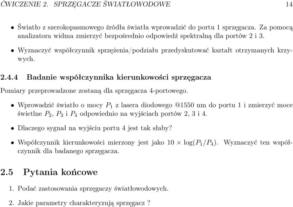 4 Badanie współczynnika kierunkowości sprzęgacza Pomiary przeprowadzone zostaną dla sprzęgacza 4-portowego.