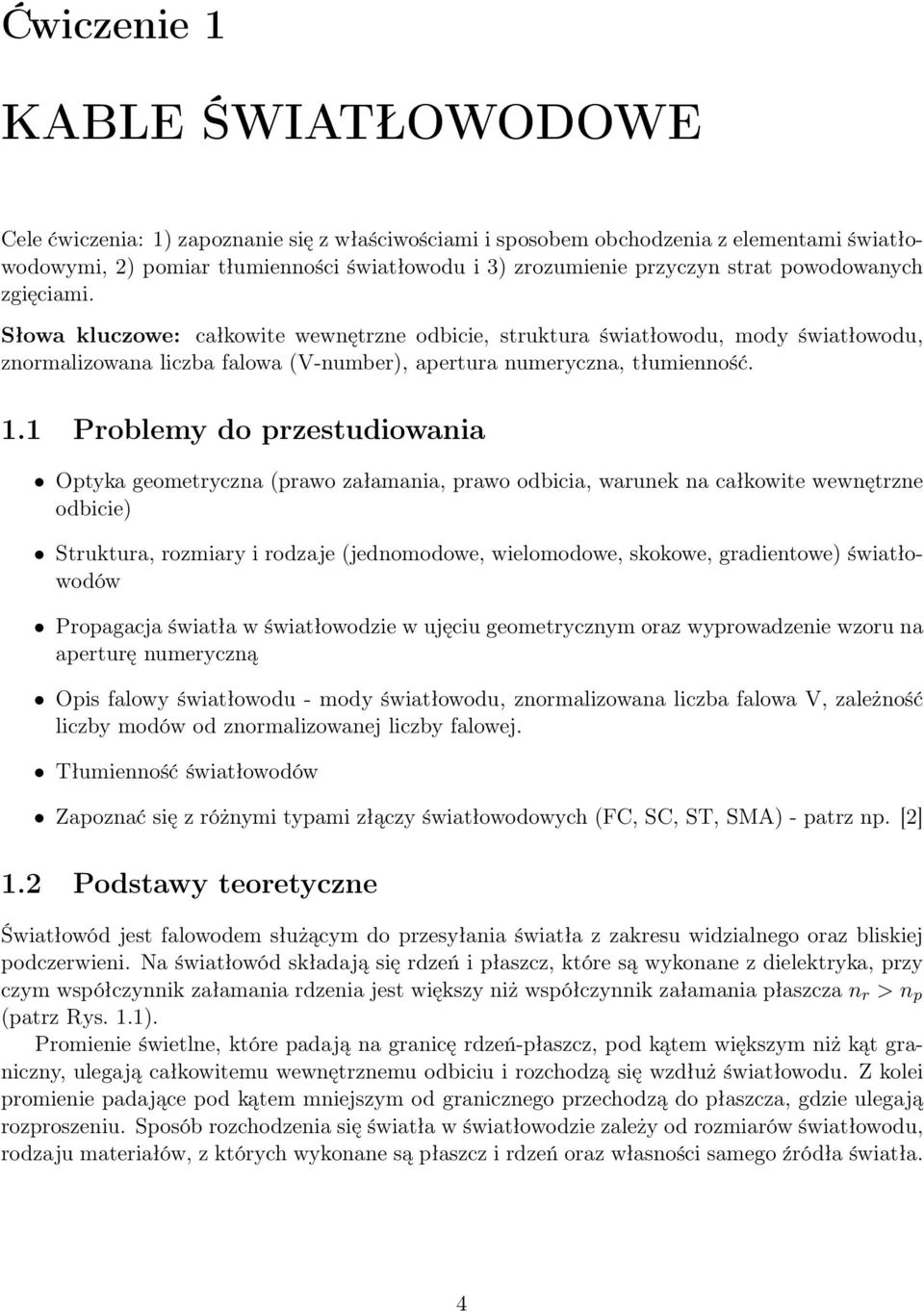 1 Problemy do przestudiowania Optyka geometryczna (prawo załamania, prawo odbicia, warunek na całkowite wewnętrzne odbicie) Struktura, rozmiary i rodzaje (jednomodowe, wielomodowe, skokowe,