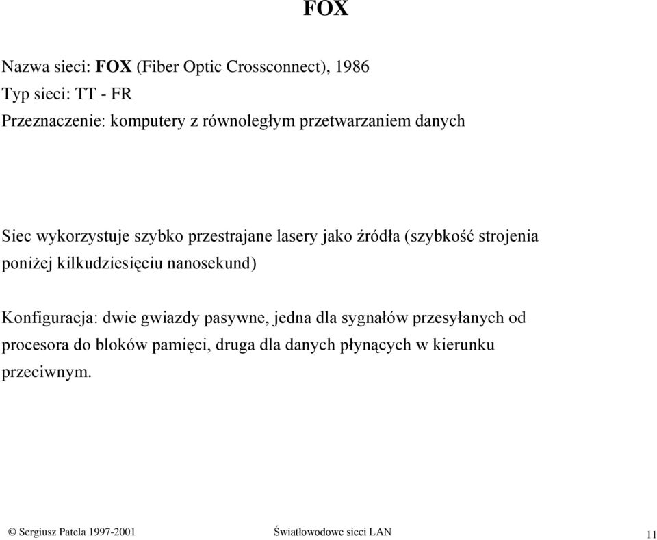kilkudziesięciu nanosekund) Konfiguracja: dwie gwiazdy pasywne, jedna dla sygnałów przesyłanych od procesora do