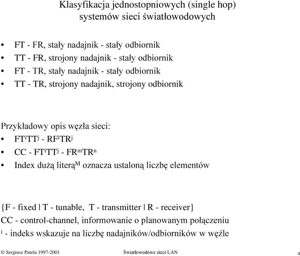 CC - FT i TT j -FR m TR n Index dużą literą M oznacza ustaloną liczbę elementów {F - fixed T - tunable, T - transmitter R - receiver} CC -