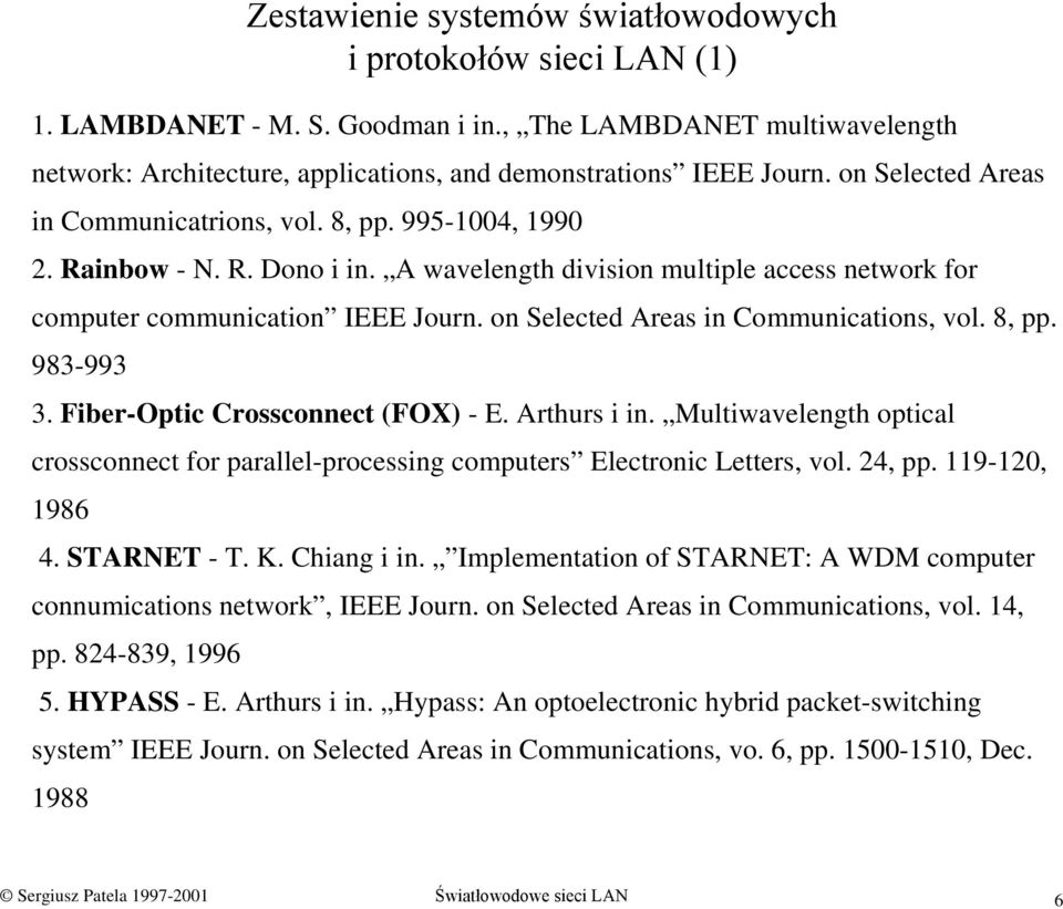 on Selected Areas in Communications, vol. 8, pp. 983-993 3. Fiber-Optic Crossconnect (FOX) - E. Arthurs i in.