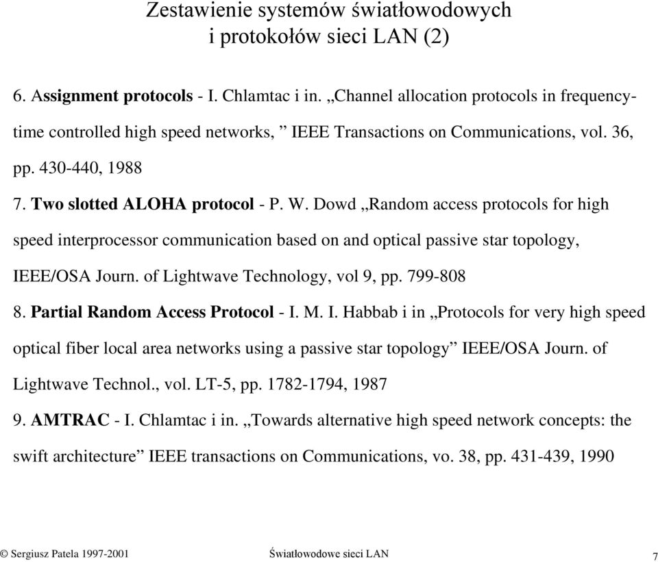 Dowd Random access protocols for high speed interprocessor communication based on and optical passive star topology, IEEE/OSA Journ. of Lightwave Technology, vol 9, pp. 799-808 8.