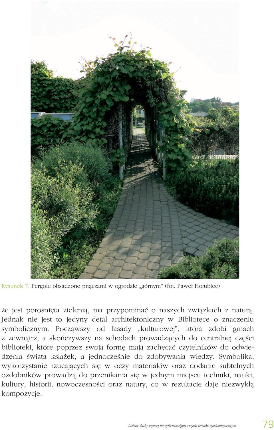 Począwszy od fasady kulturowej, która zdobi gmach z zewnątrz, a skończywszy na schodach prowadzących do centralnej części biblioteki, które poprzez swoją formę mają zachęcać czytelników do