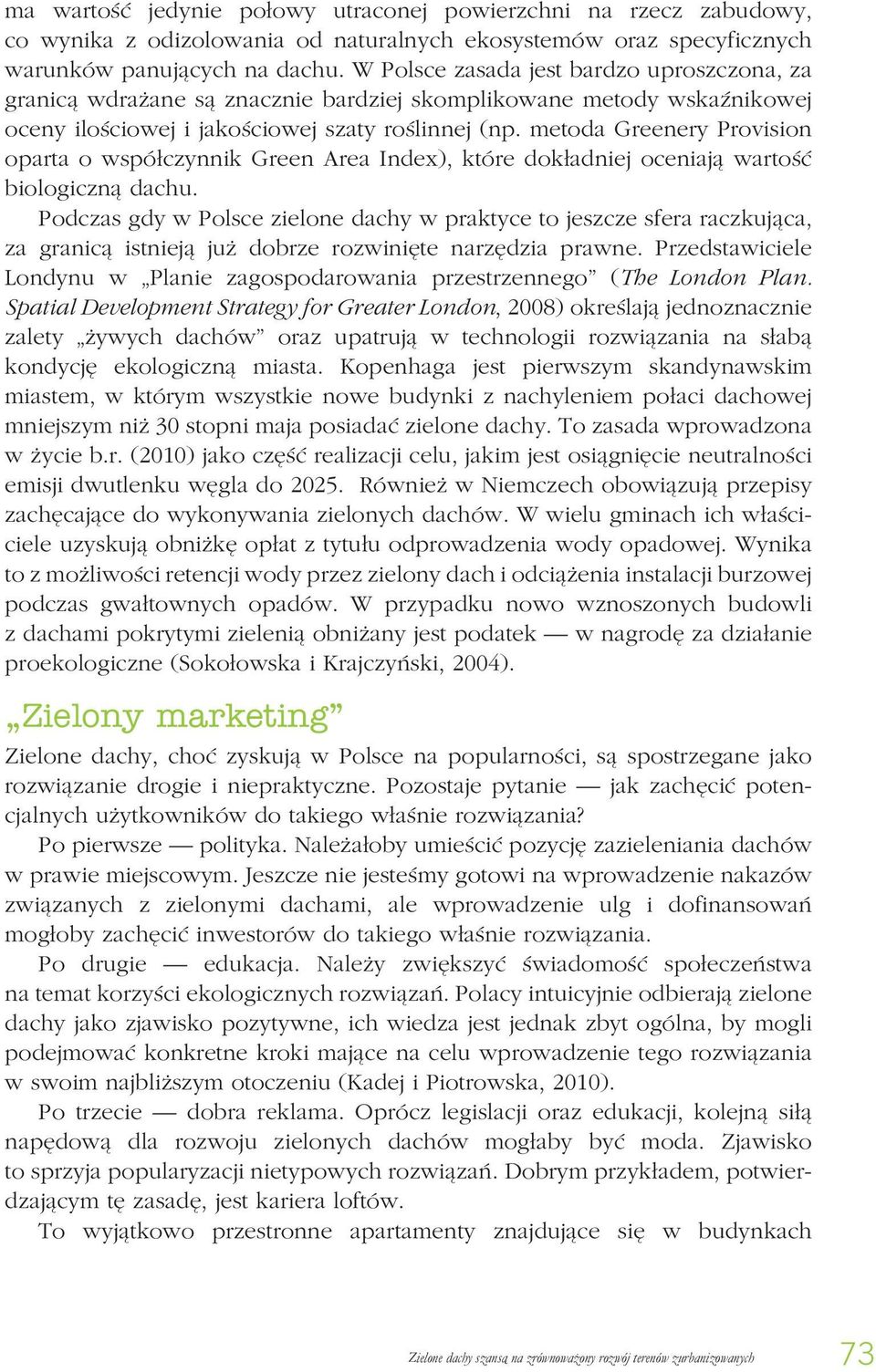 metoda Greenery Provision oparta o współczynnik Green Area Index), które dokładniej oceniają wartość biologiczną dachu.