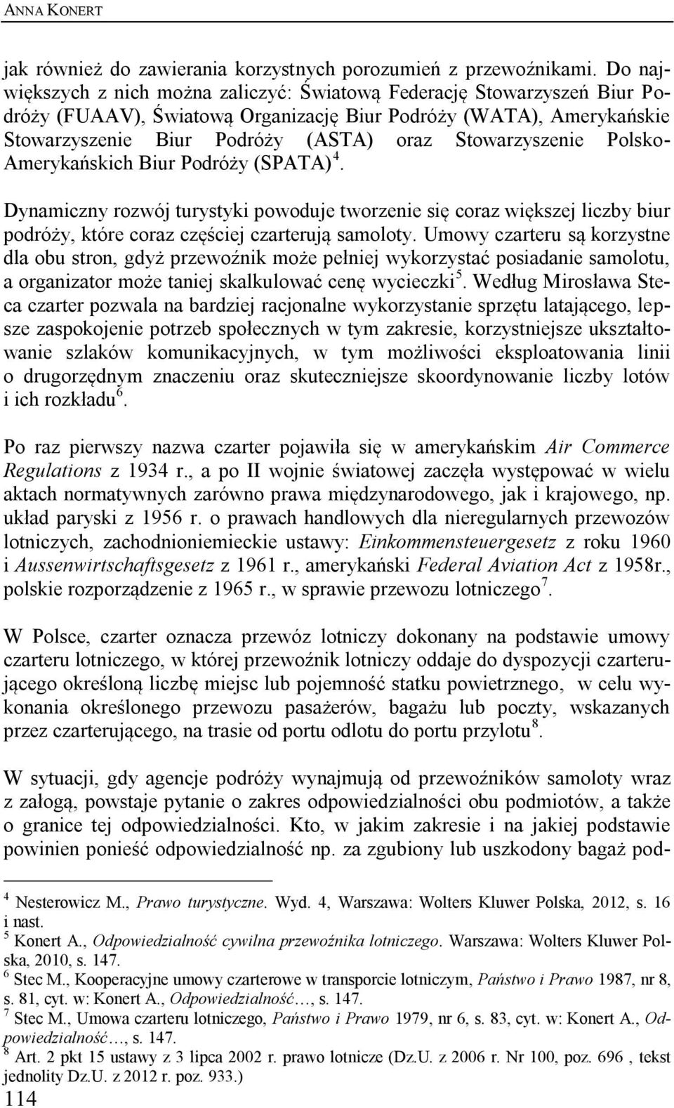 Stowarzyszenie Polsko- Amerykańskich Biur Podróży (SPATA) 4. Dynamiczny rozwój turystyki powoduje tworzenie się coraz większej liczby biur podróży, które coraz częściej czarterują samoloty.