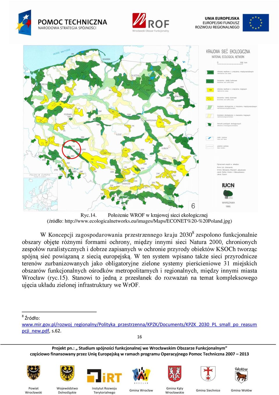 dobrze zapisanych w ochronie przyrody obiektów KSOCh tworząc spójną sieć powiązaną z siecią europejską.