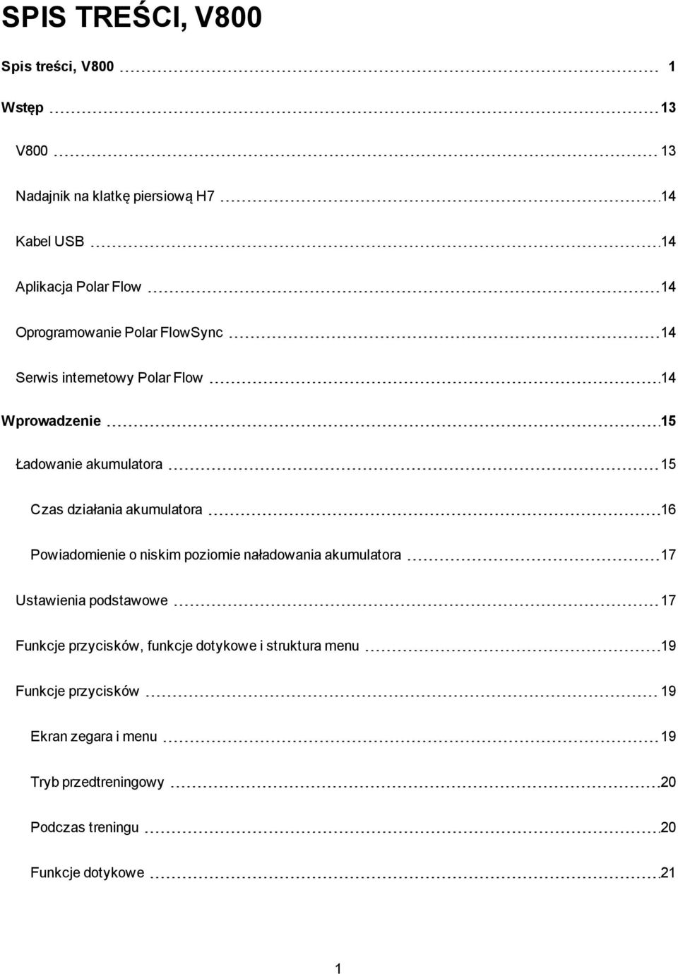 akumulatora 16 Powiadomienie o niskim poziomie naładowania akumulatora 17 Ustawienia podstawowe 17 Funkcje przycisków, funkcje