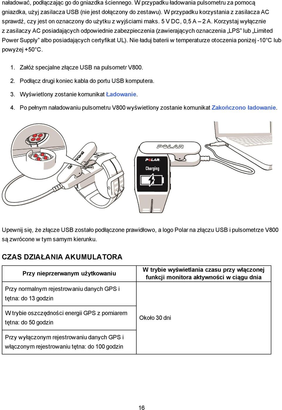 Korzystaj wyłącznie z zasilaczy AC posiadających odpowiednie zabezpieczenia (zawierających oznaczenia LPS lub Limited Power Supply albo posiadających certyfikat UL).