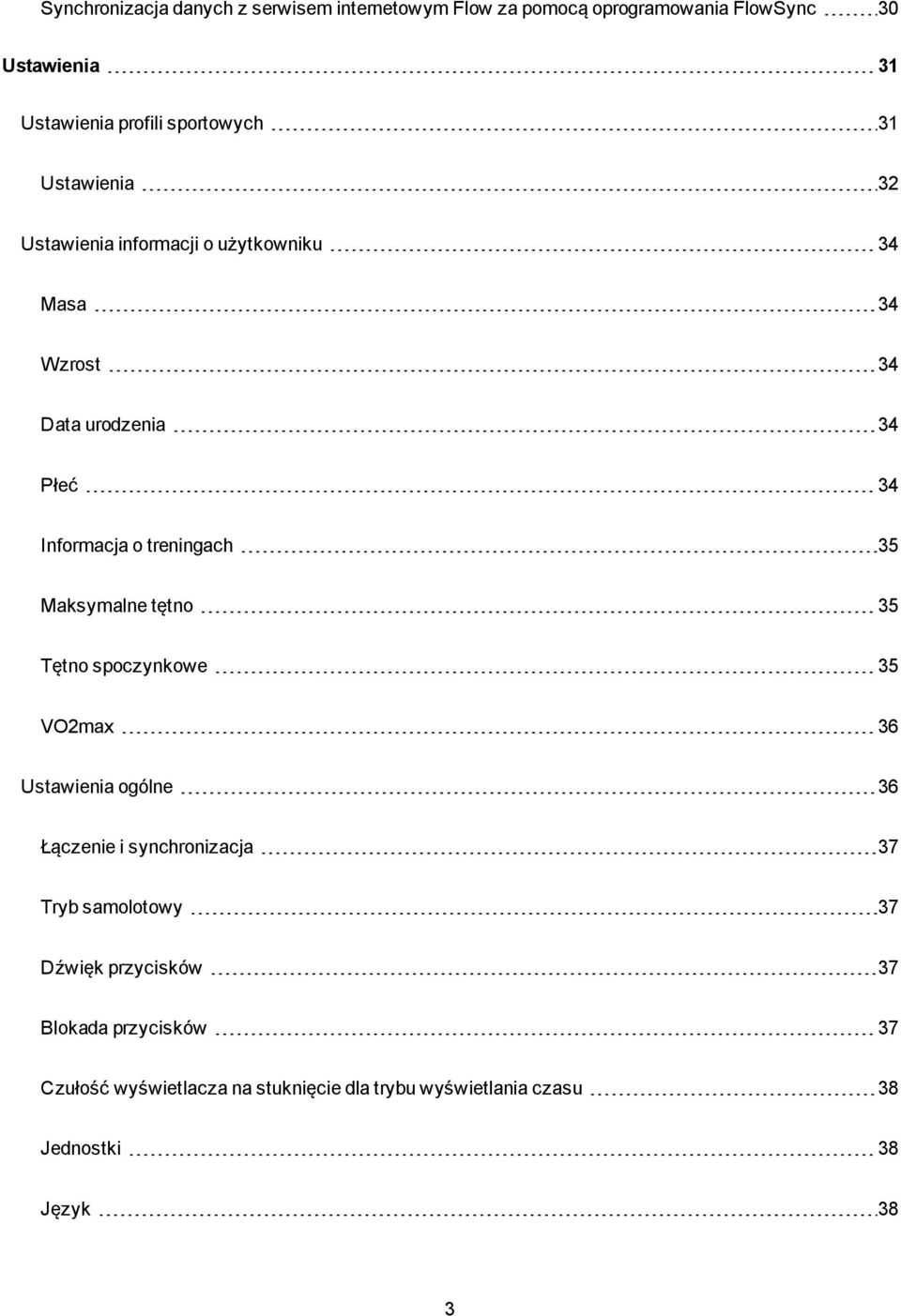 treningach 35 Maksymalne tętno 35 Tętno spoczynkowe 35 VO2max 36 Ustawienia ogólne 36 Łączenie i synchronizacja 37 Tryb