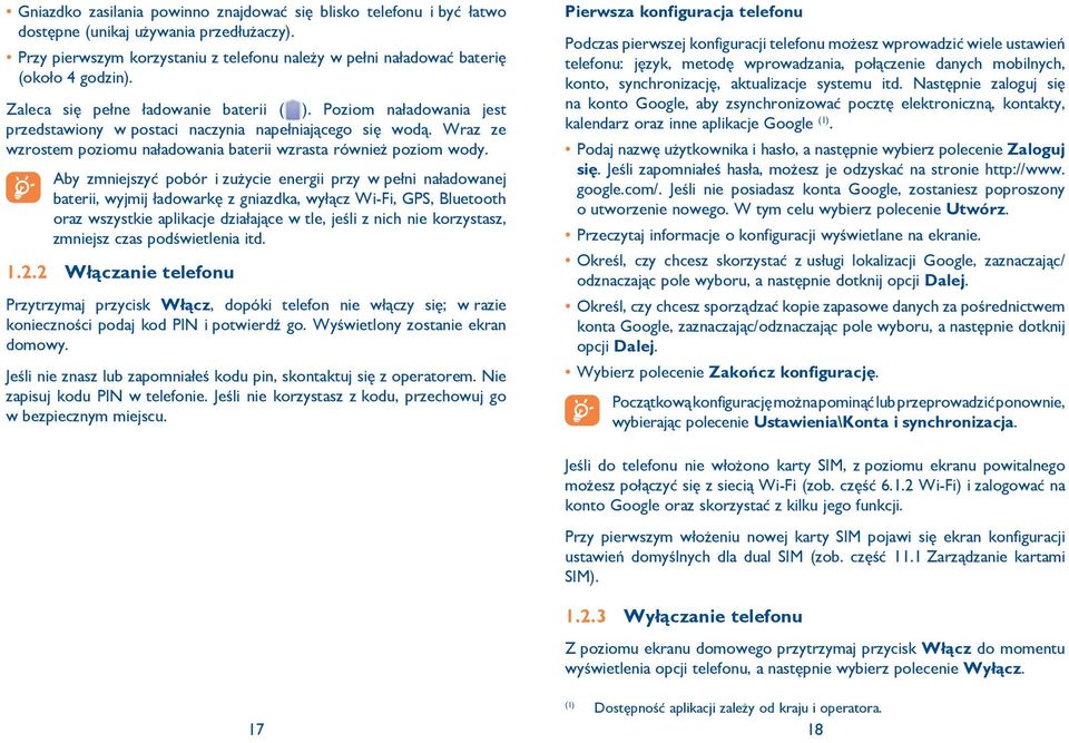 2 Aby zmniejszyć pobór i zużycie energii przy w pełni naładowanej baterii, wyjmij ładowarkę z gniazdka, wyłącz Wi-Fi, GPS, Bluetooth oraz wszystkie aplikacje działające w tle, jeśli z nich nie