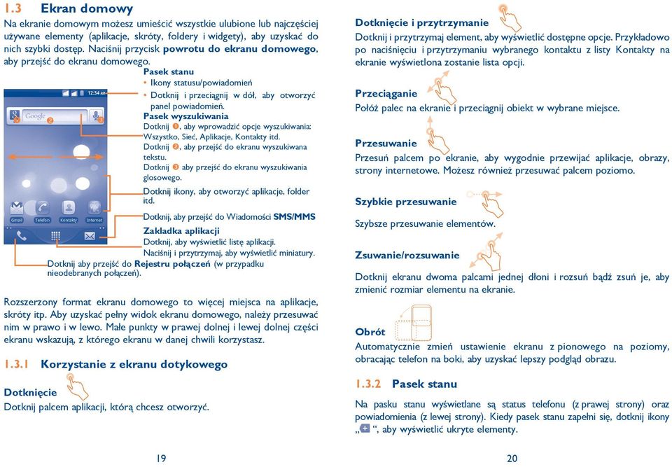 Pasek wyszukiwania Dotknij, aby wprowadzić opcje wyszukiwania: Wszystko, Sieć, Aplikacje, Kontakty itd. Dotknij, aby przejść do ekranu wyszukiwana tekstu.