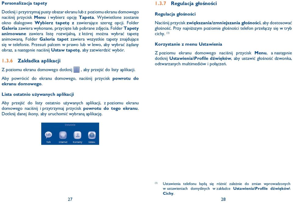 Folder Tapety animowane zawiera listę rozwijalną, z której można wybrać tapetę animowaną. Folder Galeria tapet zawiera wszystkie tapety znajdujące się w telefonie.