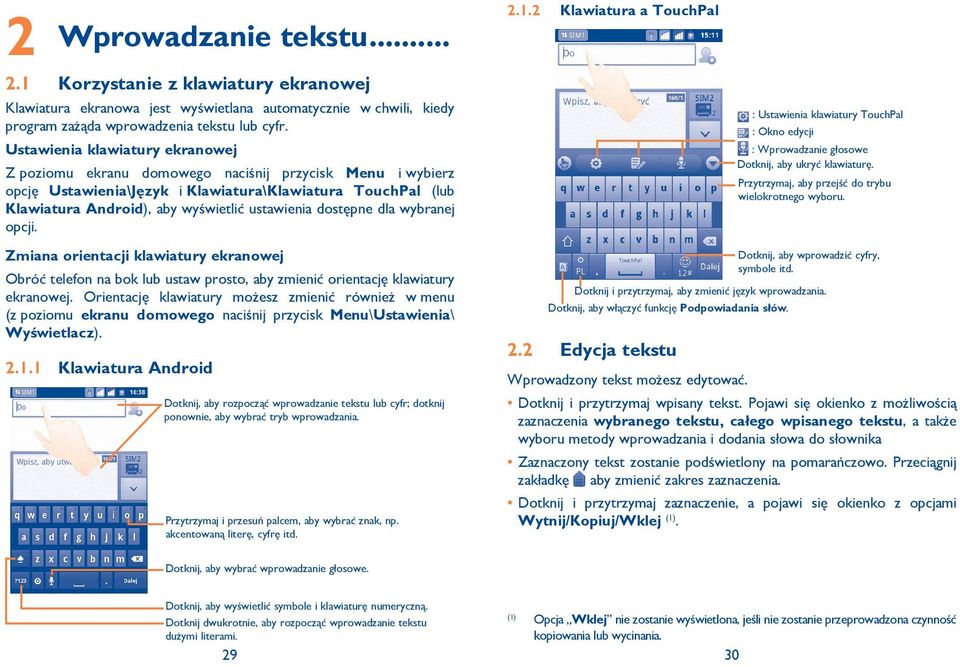 dostępne dla wybranej opcji. Zmiana orientacji klawiatury ekranowej Obróć telefon na bok lub ustaw prosto, aby zmienić orientację klawiatury ekranowej.