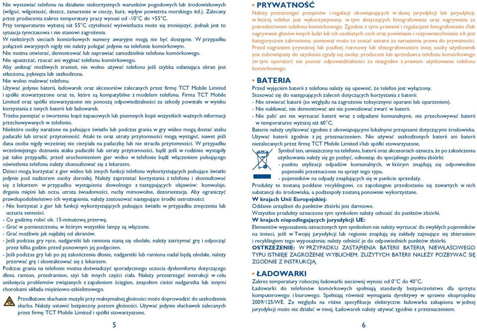 Przy temperaturze wyższej niż 55 C czytelność wyświetlacza może się zmniejszyć, jednak jest to sytuacja tymczasowa i nie stanowi zagrożenia.