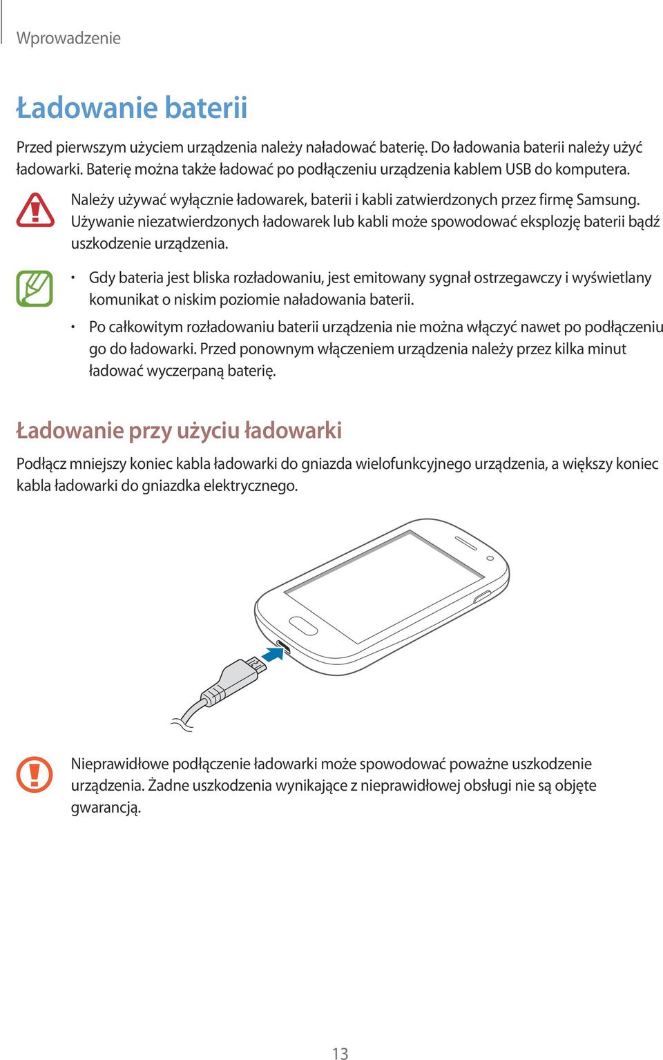 Używanie niezatwierdzonych ładowarek lub kabli może spowodować eksplozję baterii bądź uszkodzenie urządzenia.