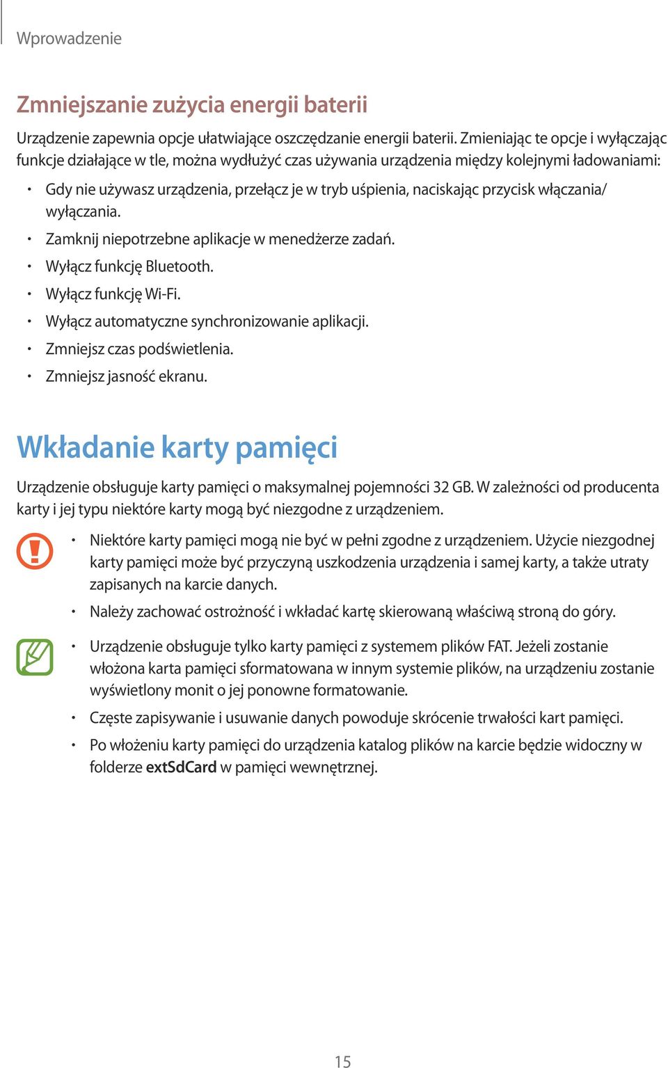 przycisk włączania/ wyłączania. Zamknij niepotrzebne aplikacje w menedżerze zadań. Wyłącz funkcję Bluetooth. Wyłącz funkcję Wi-Fi. Wyłącz automatyczne synchronizowanie aplikacji.