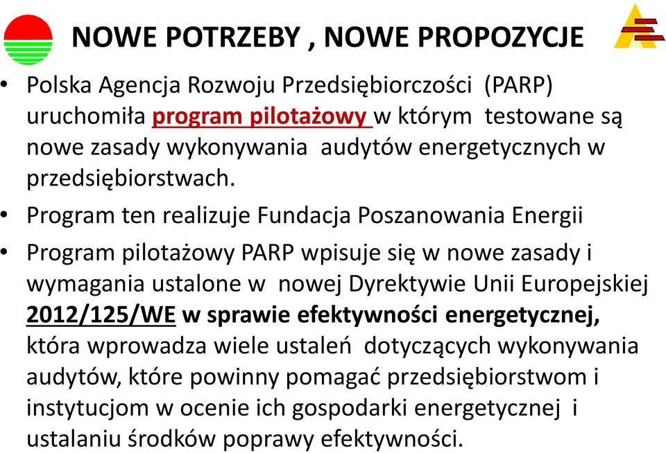 Program ten realizuje Fundacja Poszanowania Energii Program pilotażowy PARP wpisuje się w nowe zasady i wymagania ustalone w nowej Dyrektywie Unii