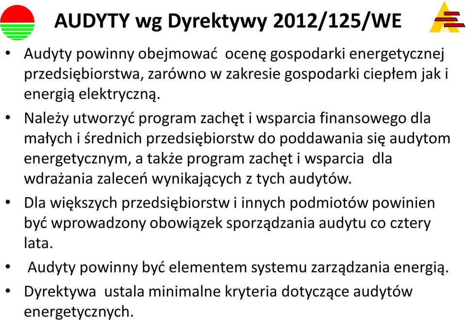 Należy utworzyć program zachęt i wsparcia finansowego dla małych i średnich przedsiębiorstw do poddawania się audytom energetycznym, a także program zachęt i