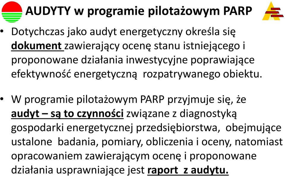 W programie pilotażowym PARP przyjmuje się, że audyt są to czynności związane z diagnostyką gospodarki energetycznej