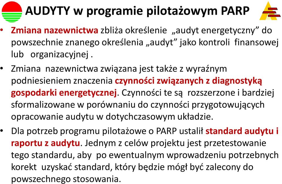 Czynności te są rozszerzone i bardziej sformalizowane w porównaniu do czynności przygotowujących opracowanie audytu w dotychczasowym układzie.