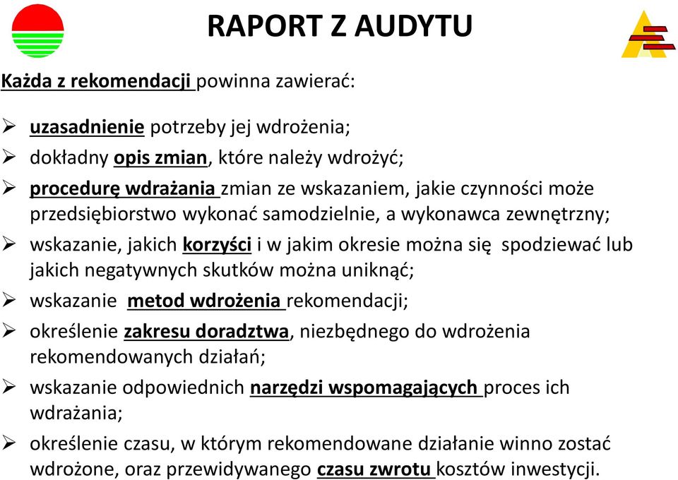 jakich negatywnych skutków można uniknąć; wskazanie metod wdrożenia rekomendacji; określenie zakresu doradztwa, niezbędnego do wdrożenia rekomendowanych działań; wskazanie