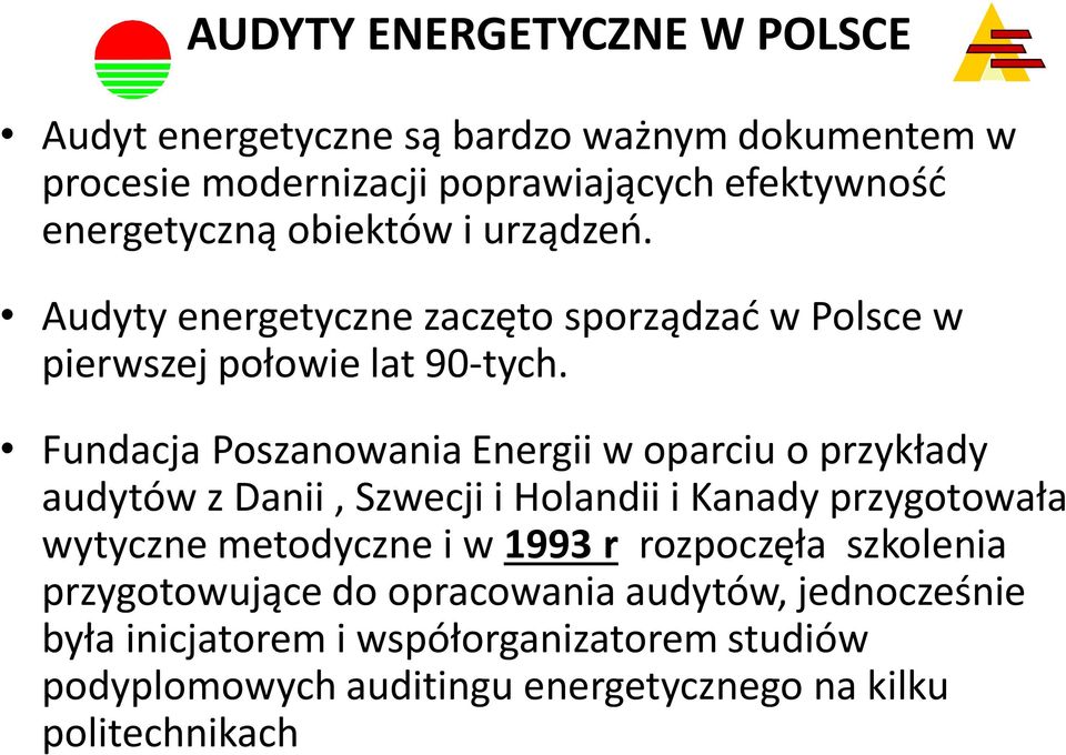 Fundacja Poszanowania Energii w oparciu o przykłady audytów z Danii, Szwecji i Holandii i Kanady przygotowała wytyczne metodyczne i w 1993 r