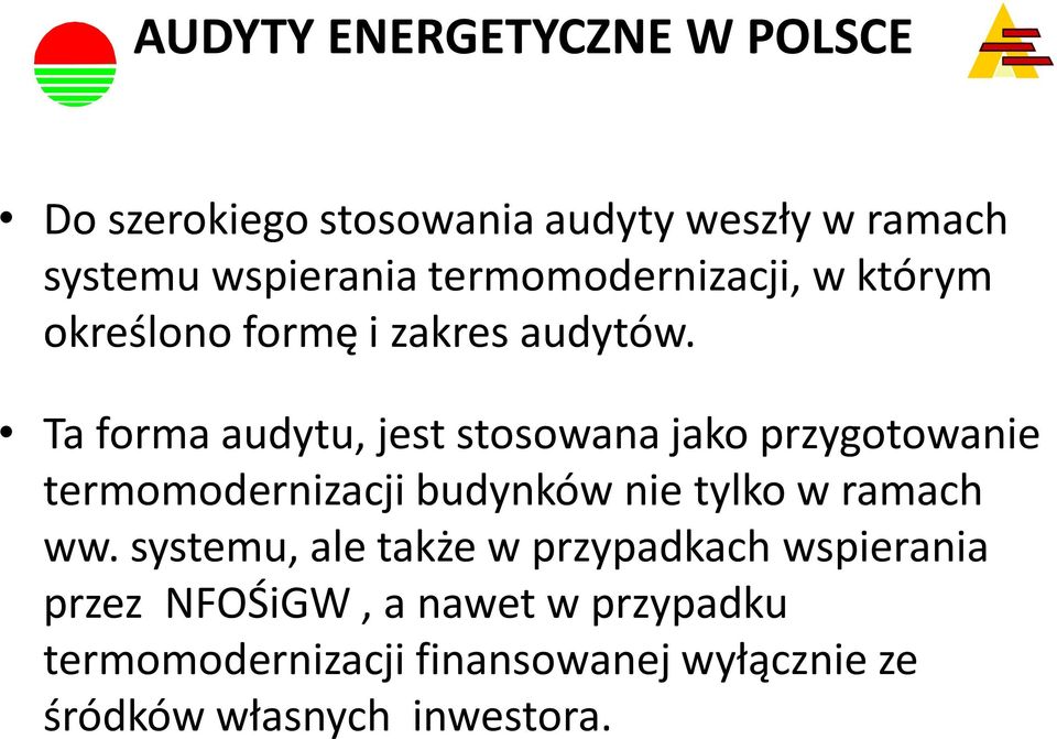 Ta forma audytu, jest stosowana jako przygotowanie termomodernizacji budynków nie tylko w ramach ww.