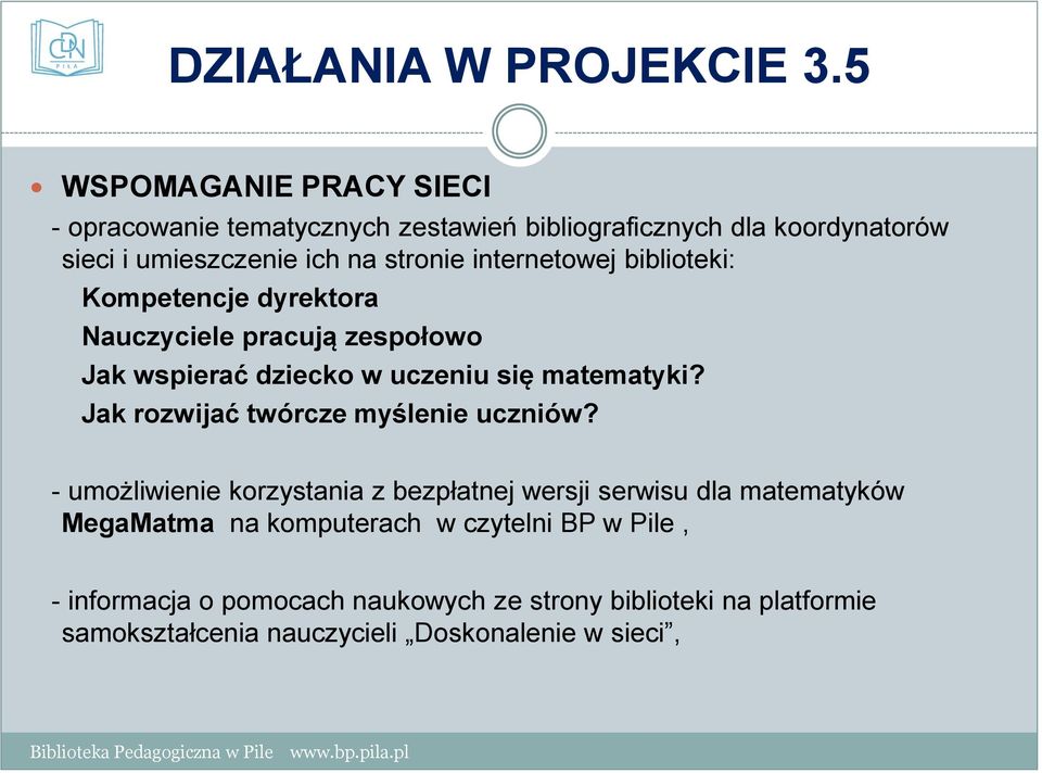 internetowej biblioteki: Kompetencje dyrektora Nauczyciele pracują zespołowo Jak wspierać dziecko w uczeniu się matematyki?