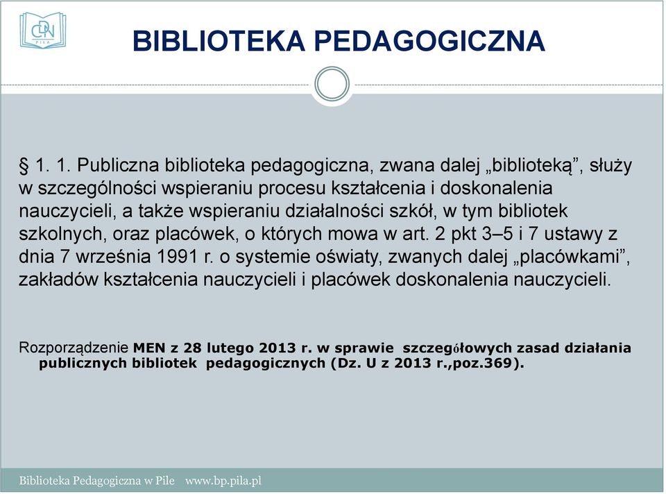 także wspieraniu działalności szkół, w tym bibliotek szkolnych, oraz placówek, o których mowa w art.