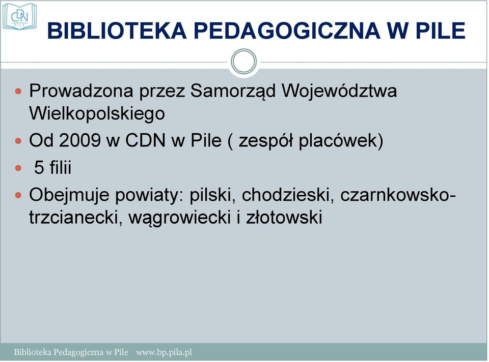 Pile ( zespół placówek) 5 filii Obejmuje powiaty: