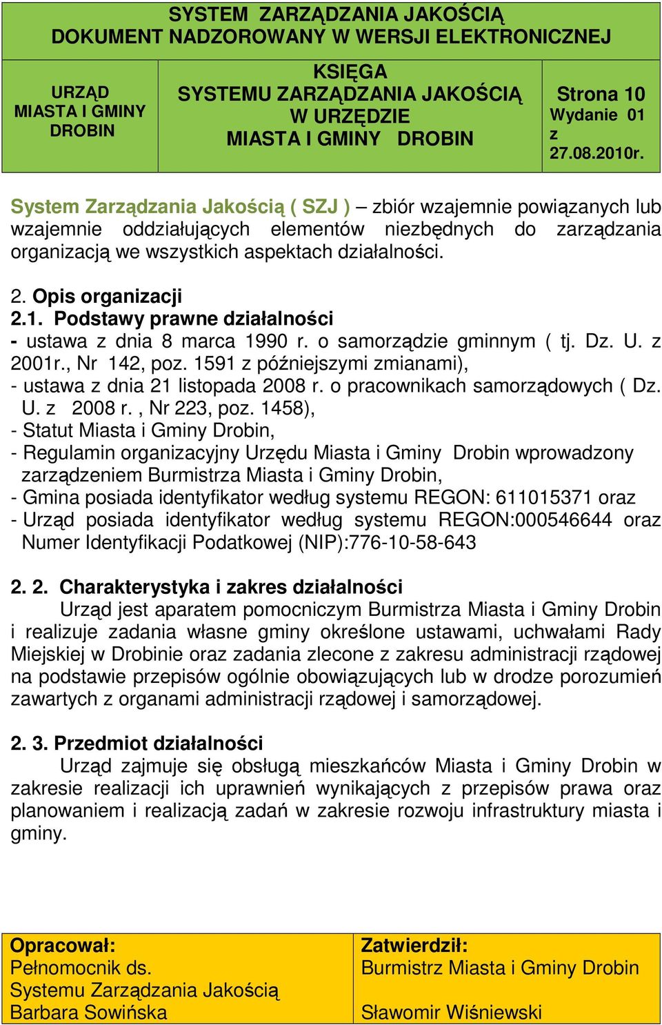 1458), - Statut Miasta i Gminy Drobin, - Regulamin organiacyjny Urędu Miasta i Gminy Drobin wprowadony arądeniem Burmistra Miasta i Gminy Drobin, - Gmina posiada identyfikator według systemu REGON: