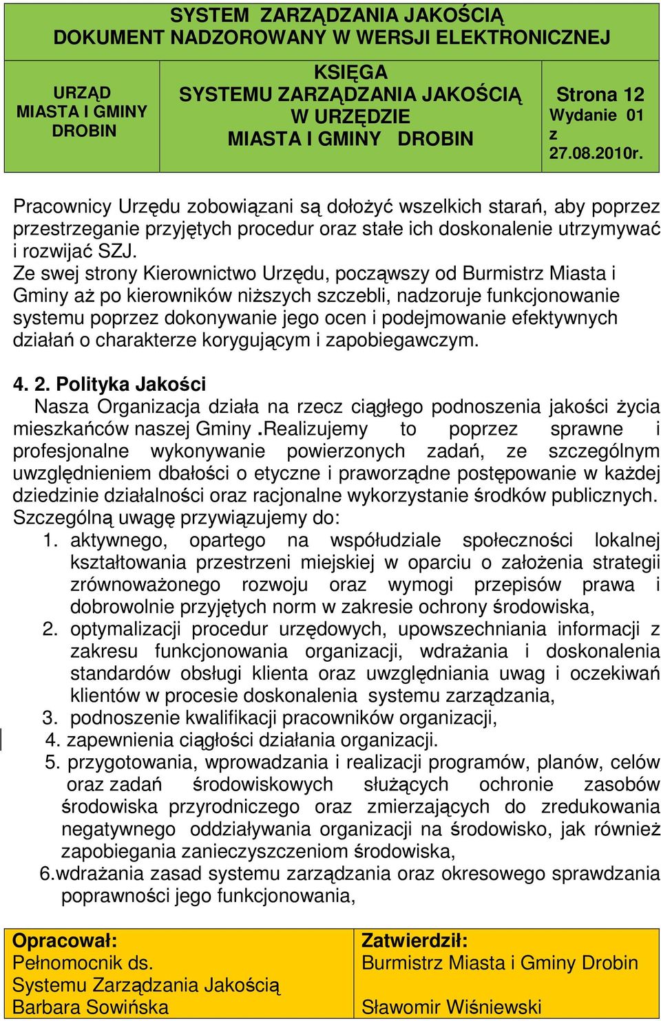 charaktere korygującym i apobiegawcym. 4. 2. Polityka Jakości Nasa Organiacja diała na rec ciągłego podnosenia jakości życia mieskańców nasej Gminy.