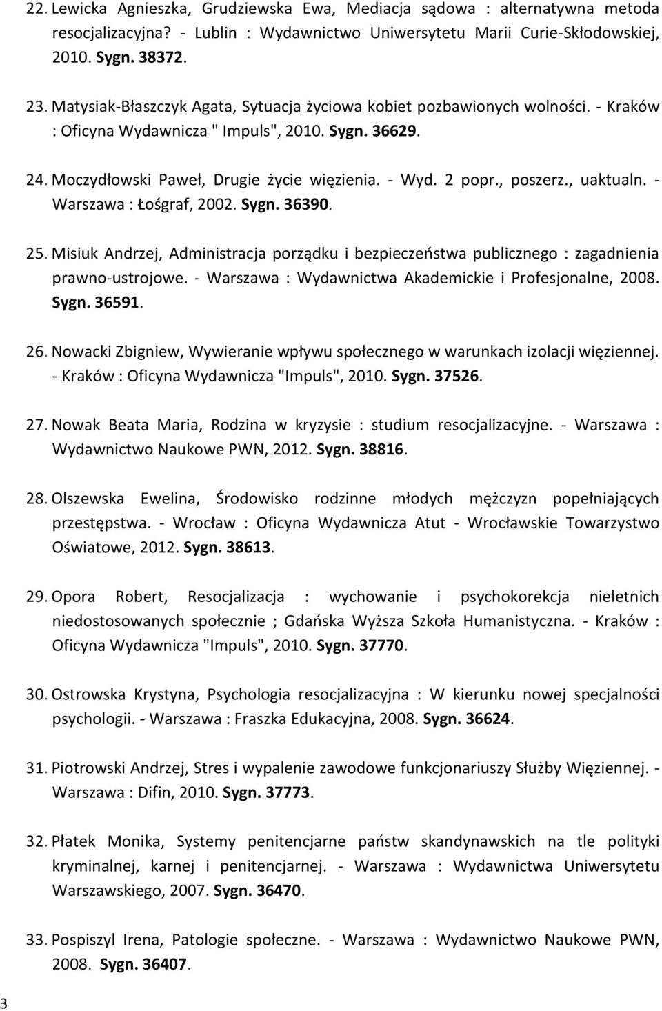 , poszerz., uaktualn. - Warszawa : Łośgraf, 2002. Sygn. 36390. 25. Misiuk Andrzej, Administracja porządku i bezpieczeństwa publicznego : zagadnienia prawno-ustrojowe.