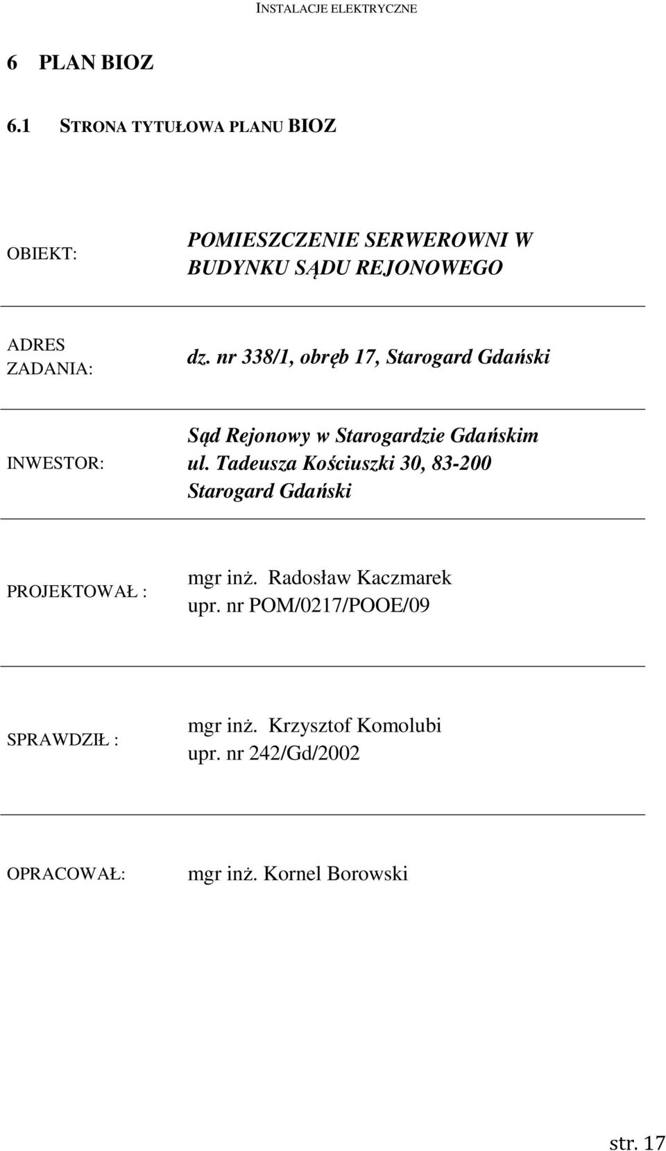 nr 338/1, obręb 17, Starogard Gdański INWESTOR: Sąd Rejonowy w Starogardzie Gdańskim ul.